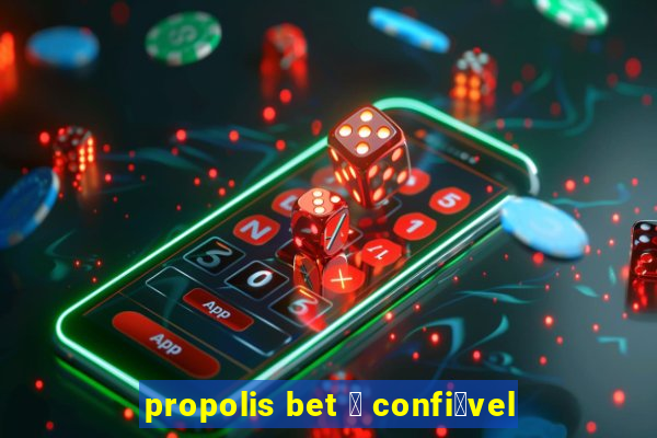 propolis bet 茅 confi谩vel